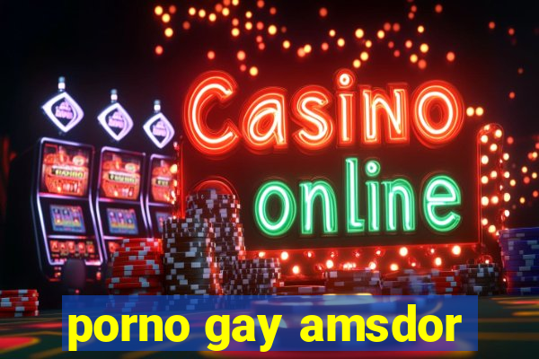 porno gay amsdor