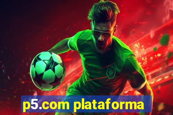 p5.com plataforma