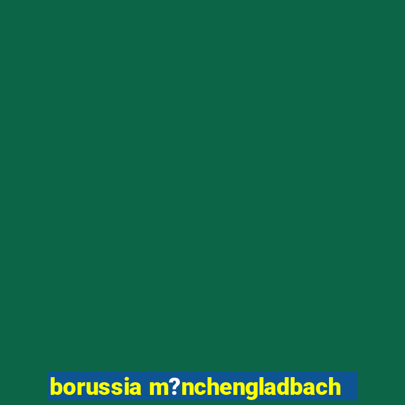 borussia m?nchengladbach