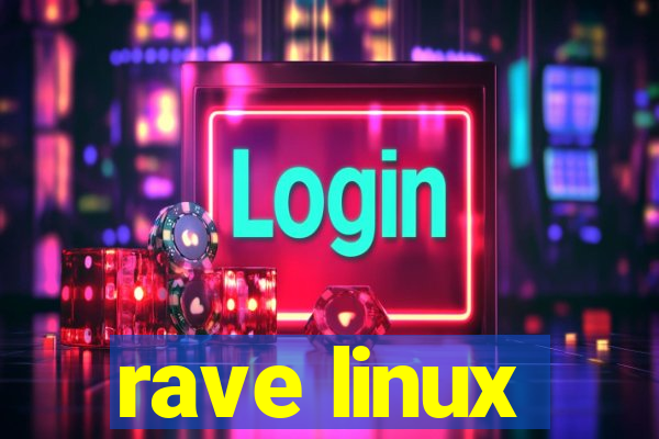 rave linux