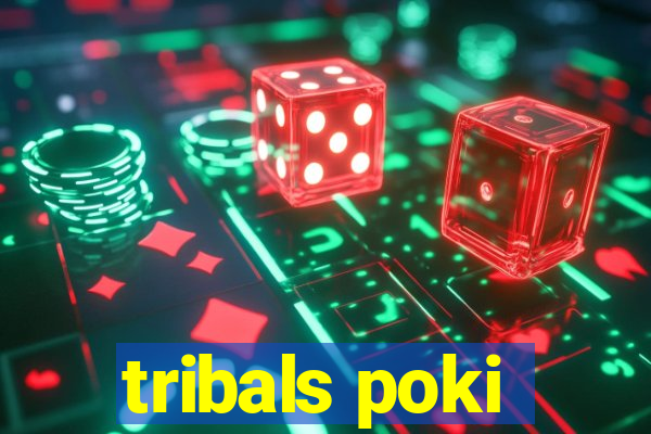 tribals poki