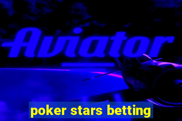 poker stars betting