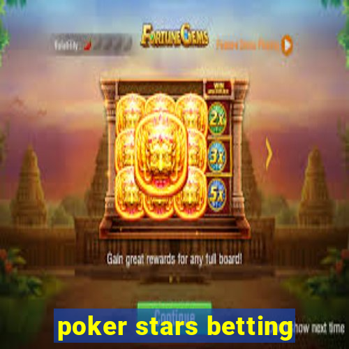 poker stars betting