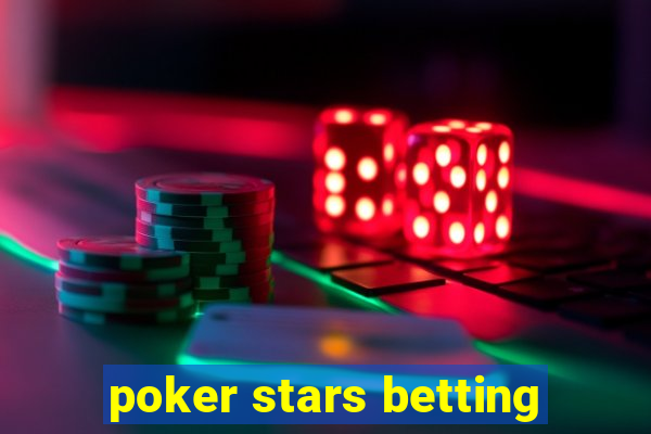 poker stars betting