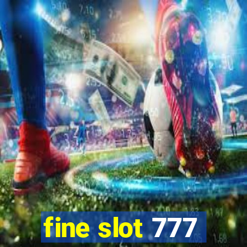 fine slot 777