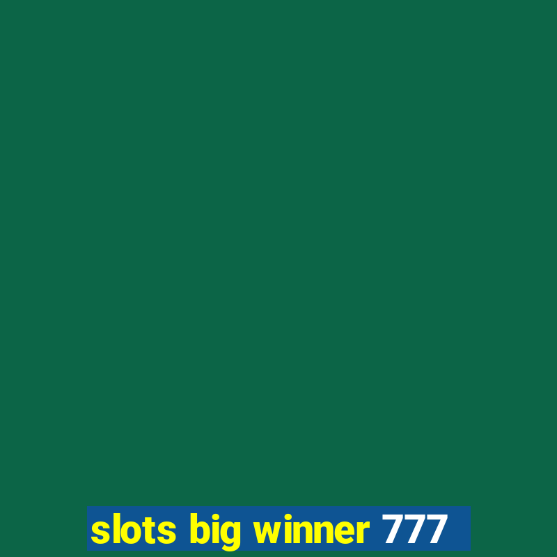 slots big winner 777