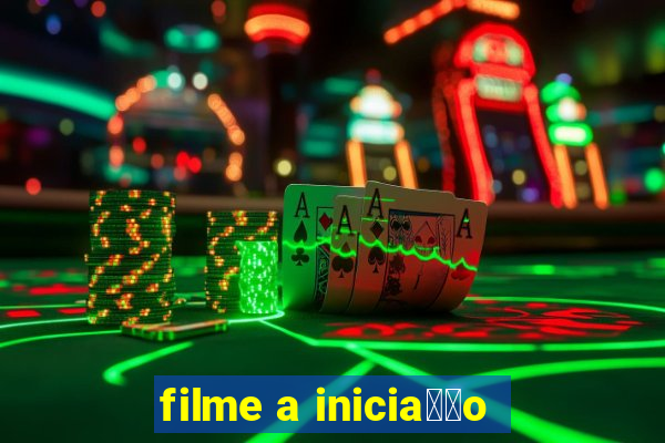 filme a inicia莽茫o