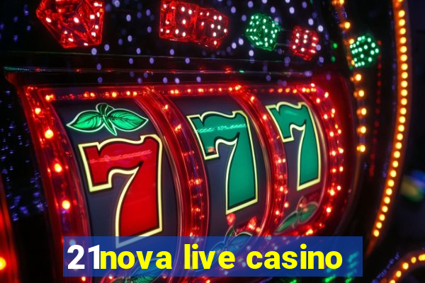 21nova live casino