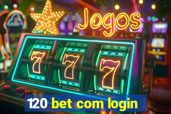 120 bet com login