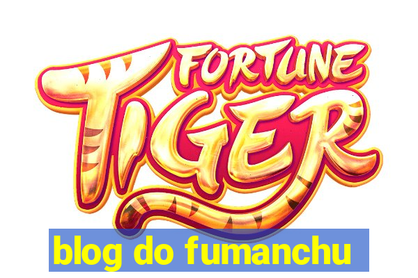 blog do fumanchu