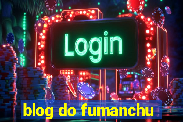 blog do fumanchu