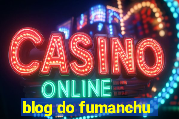 blog do fumanchu