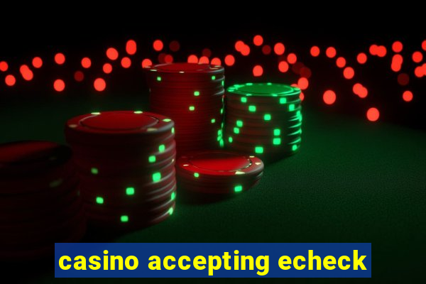 casino accepting echeck