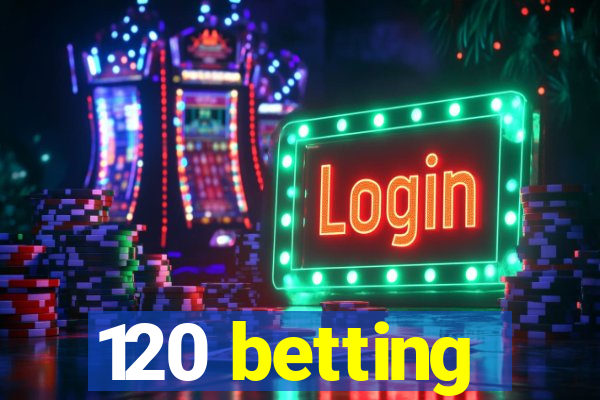 120 betting