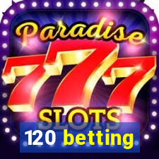 120 betting