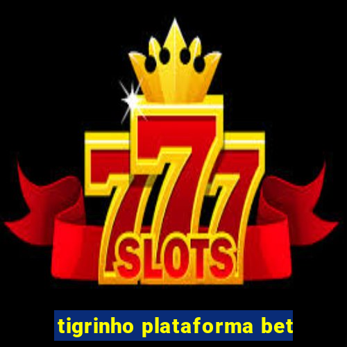 tigrinho plataforma bet