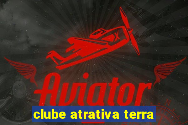 clube atrativa terra