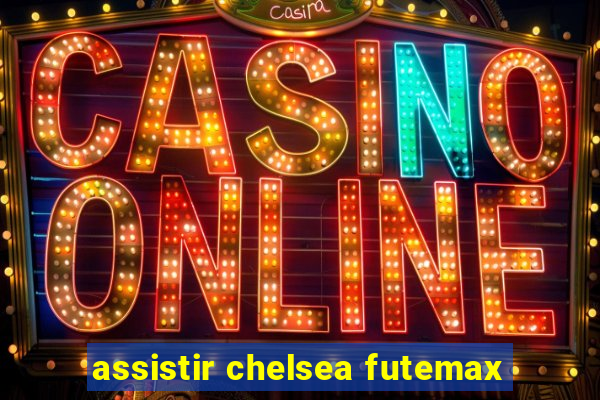 assistir chelsea futemax