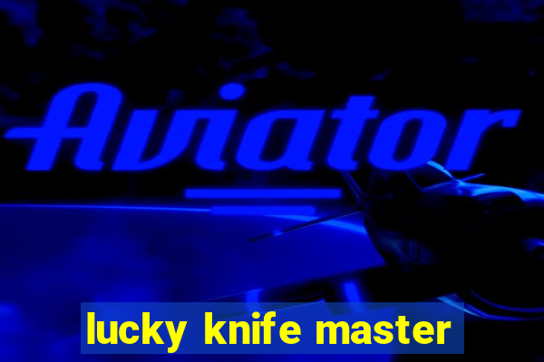 lucky knife master