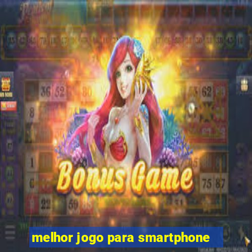 melhor jogo para smartphone