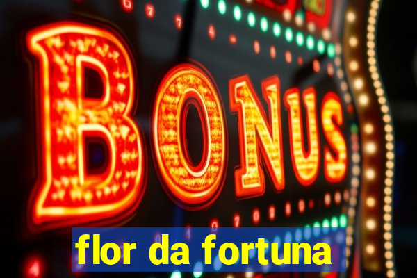 flor da fortuna