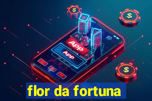 flor da fortuna