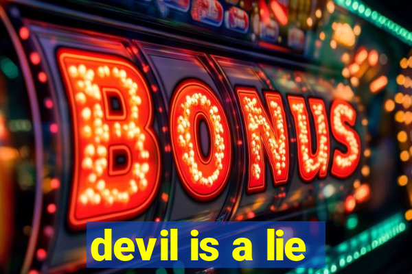 devil is a lie