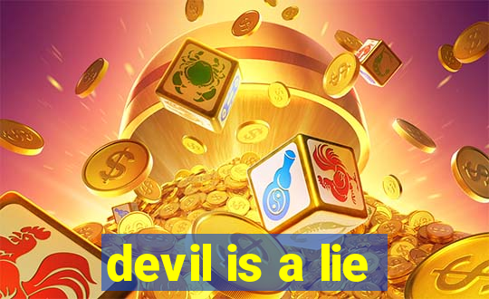 devil is a lie