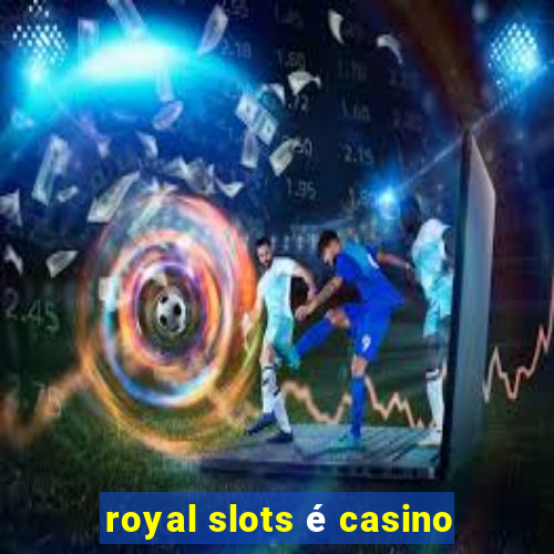 royal slots é casino