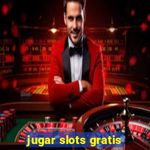 jugar slots gratis