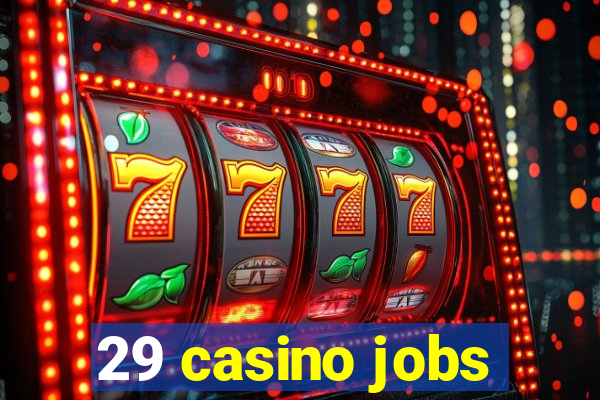 29 casino jobs