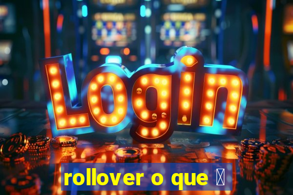 rollover o que 茅