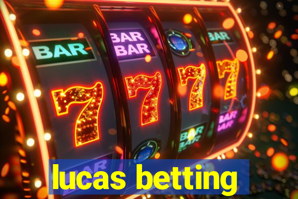 lucas betting