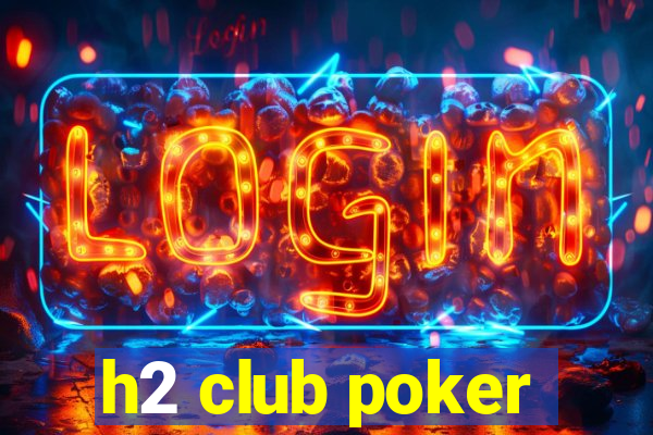 h2 club poker