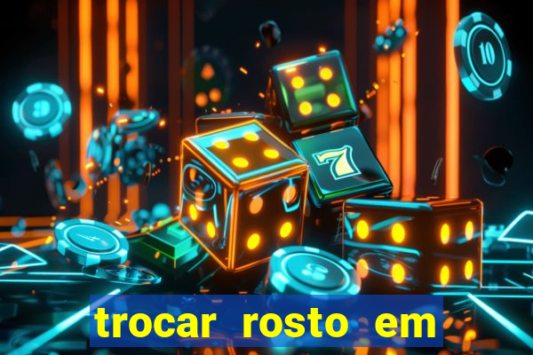 trocar rosto em vídeo grátis