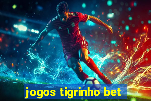 jogos tigrinho bet