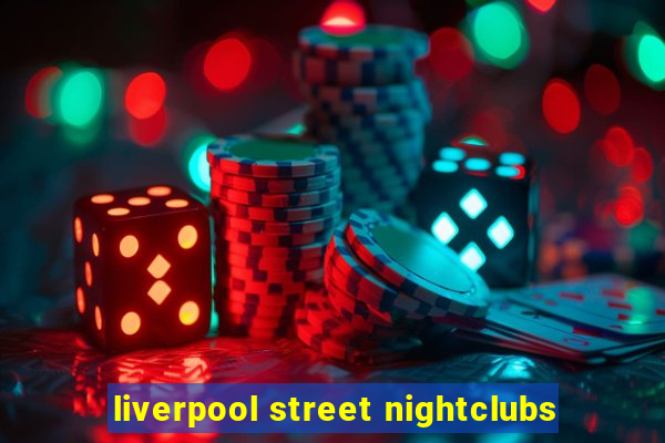 liverpool street nightclubs