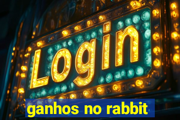 ganhos no rabbit