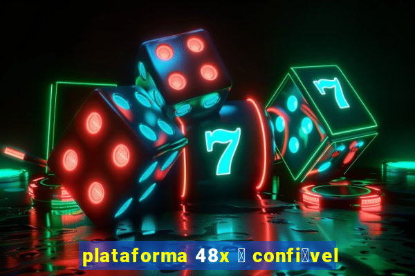 plataforma 48x 茅 confi谩vel