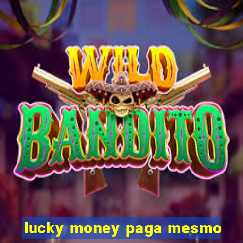 lucky money paga mesmo