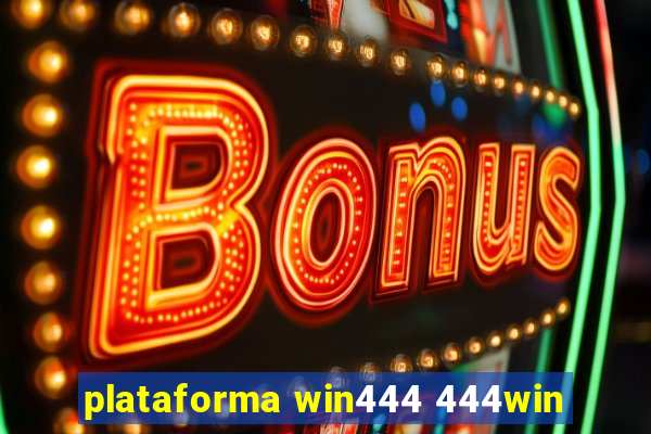 plataforma win444 444win