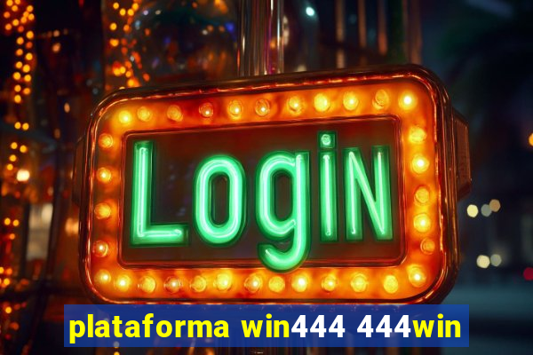 plataforma win444 444win