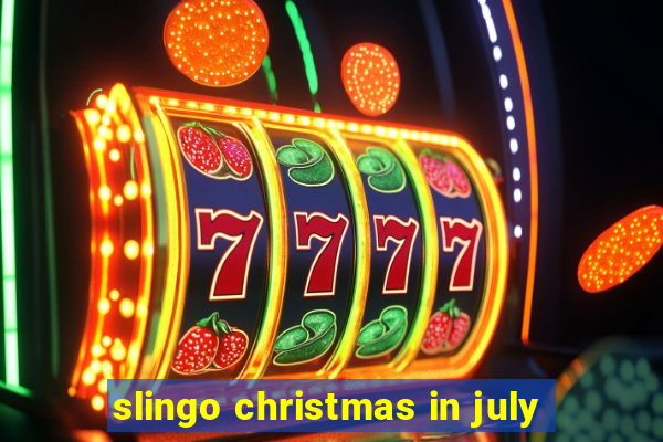 slingo christmas in july