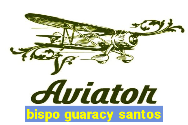 bispo guaracy santos