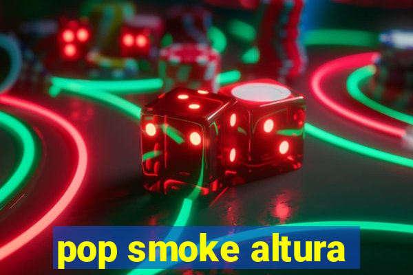 pop smoke altura