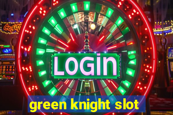 green knight slot