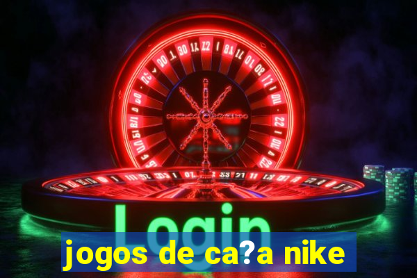 jogos de ca?a nike