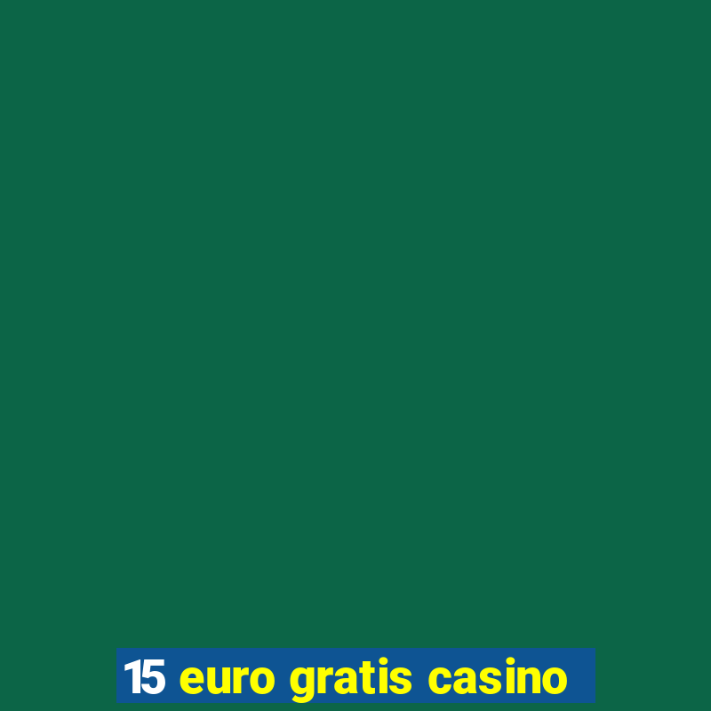 15 euro gratis casino