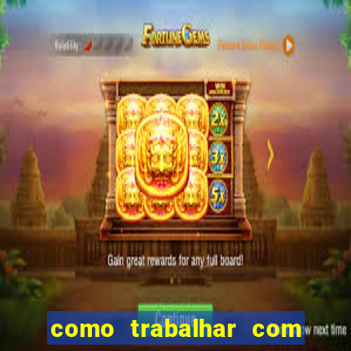 como trabalhar com plataforma de jogos de aposta