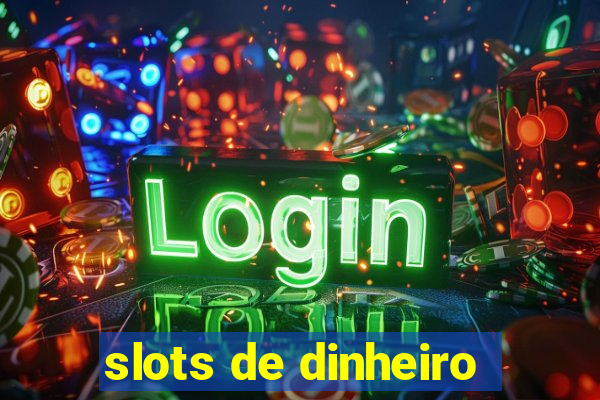 slots de dinheiro